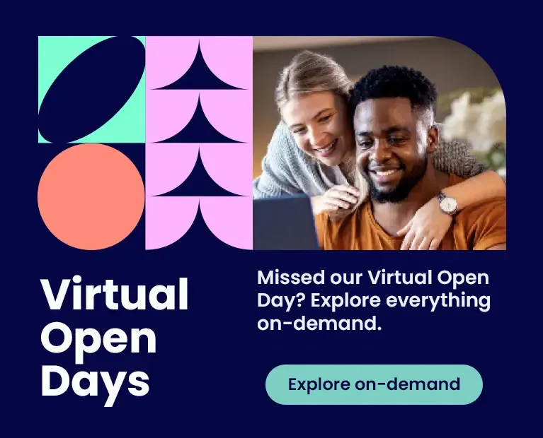 Missed our Virtual Open Day? Explore everything on-demand.